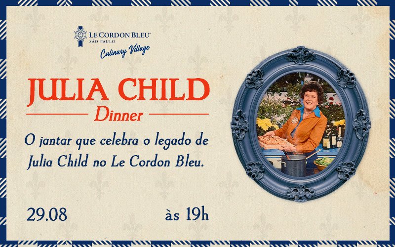 Le Cordon Bleu homenageia Julia Child com jantar exclusivo em São Paulo
